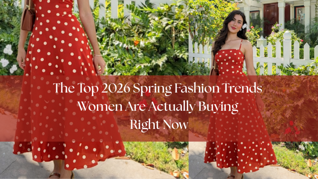 The Top 2026 Spring Fashion Trends Women Are Actually Buying Right Now